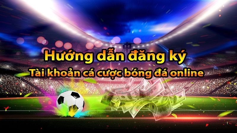 đăng ký tạo tài khoản cá độ bóng